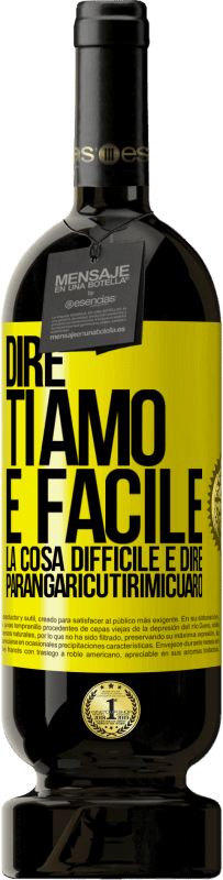 Spedizione Gratuita | Vino rosso Edizione Premium MBS® Riserva Dire ti amo è facile. La cosa difficile è dire Parangaricutirimicuaro Etichetta Gialla. Etichetta personalizzabile Riserva 12 Mesi Raccogliere 2014 Tempranillo