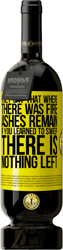 49,95 € 送料無料 | 赤ワイン プレミアム版 MBS® 予約する 彼らは、火事があったところに灰が残っていると言います。あなたが掃除することを学んだなら、何も残っていません 黄色のラベル. カスタマイズ可能なラベル 予約する 12 月 収穫 2016 Tempranillo