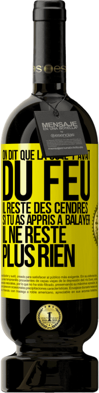 Envoi gratuit | Vin rouge Édition Premium MBS® Réserve On dit que là où il y avait du feu, il reste des cendres. Si tu as appris à balayer, il ne reste plus rien Étiquette Jaune. Étiquette personnalisable Réserve 12 Mois Récolte 2016 Tempranillo