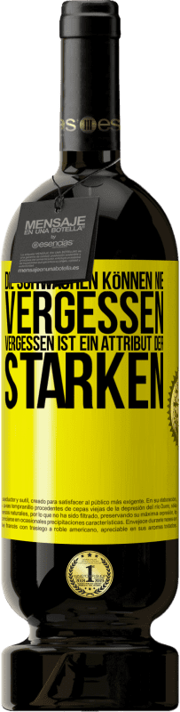 49,95 € Kostenloser Versand | Rotwein Premium Ausgabe MBS® Reserve Die Schwachen können nie vergessen. Vergessen ist ein Attribut der Starken Gelbes Etikett. Anpassbares Etikett Reserve 12 Monate Ernte 2015 Tempranillo