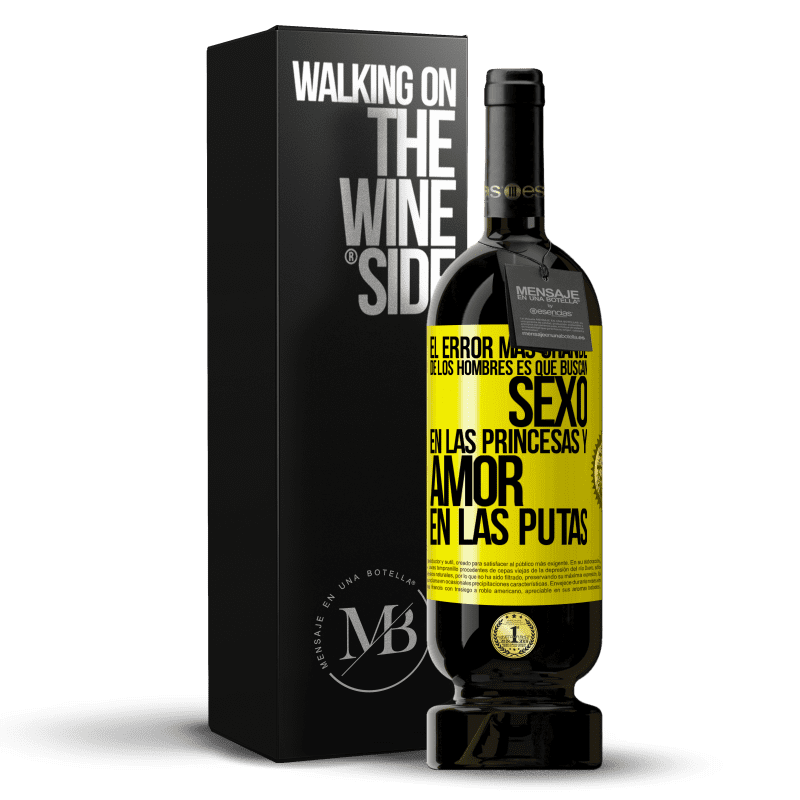 49,95 € Envío gratis | Vino Tinto Edición Premium MBS® Reserva El error más grande de los hombres es que buscan sexo en las princesas y amor en las putas Etiqueta Amarilla. Etiqueta personalizable Reserva 12 Meses Cosecha 2014 Tempranillo