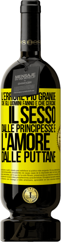 Spedizione Gratuita | Vino rosso Edizione Premium MBS® Riserva L'errore più grande che gli uomini fanno è che cercano il sesso dalle principesse e l'amore dalle puttane Etichetta Gialla. Etichetta personalizzabile Riserva 12 Mesi Raccogliere 2014 Tempranillo