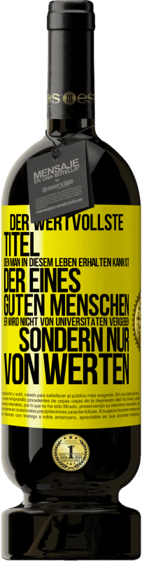 «Der wertvollste Titel, den man in diesem Leben erhalten kann, ist der eines guten Menschen. Er wird nicht von Universitäten verg» Premium Ausgabe MBS® Reserve