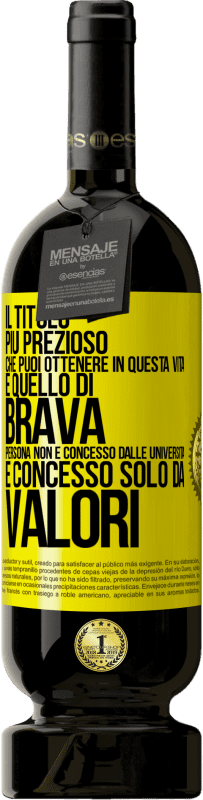 Spedizione Gratuita | Vino rosso Edizione Premium MBS® Riserva Il titolo più prezioso che puoi ottenere in questa vita è quello di brava persona, non è concesso dalle università, è Etichetta Gialla. Etichetta personalizzabile Riserva 12 Mesi Raccogliere 2014 Tempranillo