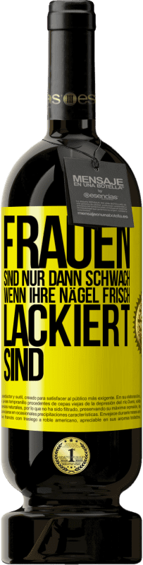 Kostenloser Versand | Rotwein Premium Ausgabe MBS® Reserve Frauen sind nur dann schwach, wenn ihre Nägel frisch lackiert sind Gelbes Etikett. Anpassbares Etikett Reserve 12 Monate Ernte 2016 Tempranillo