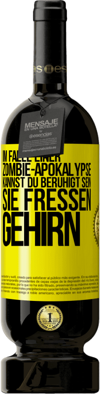 «Im Falle einer Zombie-Apokalypse kannst du beruhigt sein, sie fressen Gehirn» Premium Ausgabe MBS® Reserve