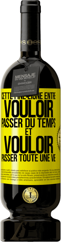 49,95 € Envoi gratuit | Vin rouge Édition Premium MBS® Réserve Cette fine ligne entre vouloir passer du temps et vouloir passer toute une vie Étiquette Jaune. Étiquette personnalisable Réserve 12 Mois Récolte 2016 Tempranillo