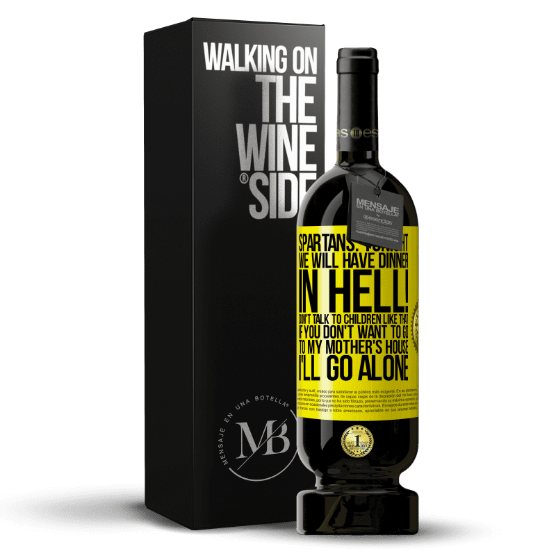 49,95 € Free Shipping | Red Wine Premium Edition MBS® Reserve Spartans: tonight we will have dinner in hell! Don't talk to children like that. If you don't want to go to my mother's Yellow Label. Customizable label Reserve 12 Months Harvest 2014 Tempranillo