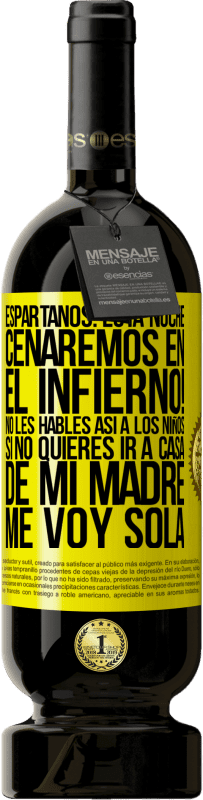 49,95 € | Vino Tinto Edición Premium MBS® Reserva Espartanos: esta noche cenaremos en el infierno! No les hables así a los niños. Si no quieres ir a casa de mi madre, me voy Etiqueta Amarilla. Etiqueta personalizable Reserva 12 Meses Cosecha 2016 Tempranillo