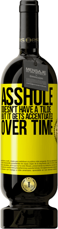 «Asshole doesn't have a tilde, but it gets accentuated over time» Premium Edition MBS® Reserve