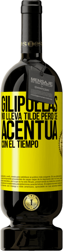 49,95 € | Vino Tinto Edición Premium MBS® Reserva Gilipollas no lleva tilde, pero se acentúa con el tiempo Etiqueta Amarilla. Etiqueta personalizable Reserva 12 Meses Cosecha 2014 Tempranillo