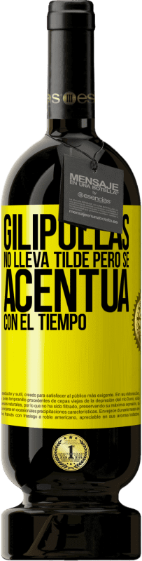 49,95 € | Vino Tinto Edición Premium MBS® Reserva Gilipollas no lleva tilde, pero se acentúa con el tiempo Etiqueta Amarilla. Etiqueta personalizable Reserva 12 Meses Cosecha 2016 Tempranillo