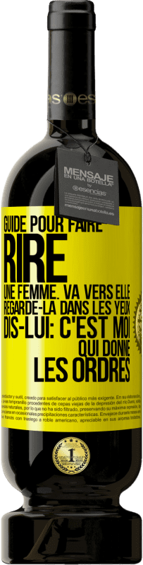 «Guide pour faire rire une femme: va vers elle. Regarde-la dans les yeux. Dis-lui: c'est moi qui donne les ordres» Édition Premium MBS® Réserve