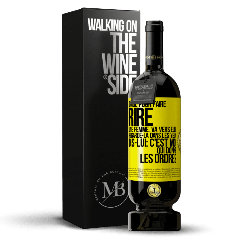 49,95 € Envoi gratuit | Vin rouge Édition Premium MBS® Réserve Guide pour faire rire une femme: va vers elle. Regarde-la dans les yeux. Dis-lui: c'est moi qui donne les ordres Étiquette Jaune. Étiquette personnalisable Réserve 12 Mois Récolte 2014 Tempranillo