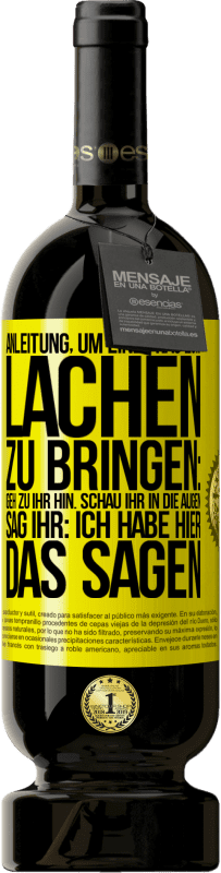 Kostenloser Versand | Rotwein Premium Ausgabe MBS® Reserve Anleitung, um eine Frau zum Lachen zu bringen: Geh zu ihr hin. Schau ihr in die Augen. Sag ihr: Ich habe hier das Sagen Gelbes Etikett. Anpassbares Etikett Reserve 12 Monate Ernte 2014 Tempranillo