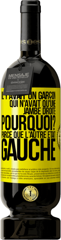49,95 € Envoi gratuit | Vin rouge Édition Premium MBS® Réserve Il y avait un garçon qui n'avait qu'une jambe droite. Pourquoi? Parce que l'autre était gauche Étiquette Jaune. Étiquette personnalisable Réserve 12 Mois Récolte 2016 Tempranillo