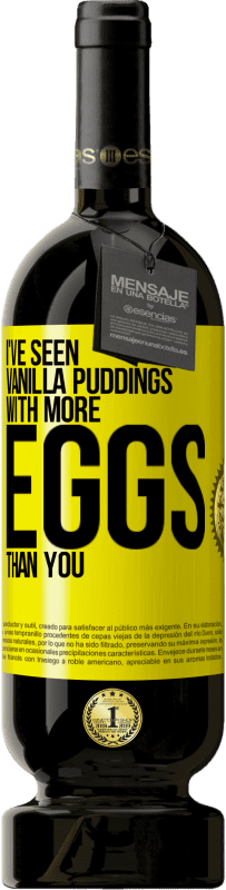 49,95 € Free Shipping | Red Wine Premium Edition MBS® Reserve I've seen vanilla puddings with more eggs than you Yellow Label. Customizable label Reserve 12 Months Harvest 2014 Tempranillo