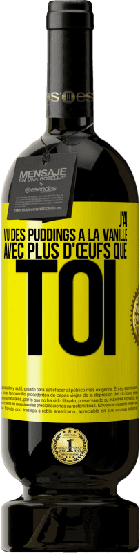 49,95 € | Vin rouge Édition Premium MBS® Réserve J'ai vu des puddings à la vanille avec plus d'œufs que toi Étiquette Jaune. Étiquette personnalisable Réserve 12 Mois Récolte 2016 Tempranillo