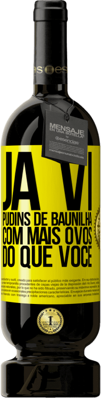 Envio grátis | Vinho tinto Edição Premium MBS® Reserva Já vi pudins de baunilha com mais ovos do que você Etiqueta Amarela. Etiqueta personalizável Reserva 12 Meses Colheita 2016 Tempranillo