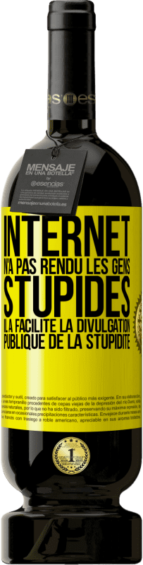 Envoi gratuit | Vin rouge Édition Premium MBS® Réserve Internet n'a pas rendu les gens stupides, il a facilité la divulgation publique de la stupidité Étiquette Jaune. Étiquette personnalisable Réserve 12 Mois Récolte 2014 Tempranillo