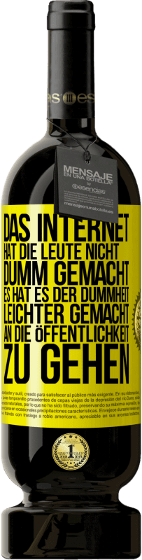 Kostenloser Versand | Rotwein Premium Ausgabe MBS® Reserve Das Internet hat die Leute nicht dumm gemacht, es hat es der Dummheit leichter gemacht, an die Öffentlichkeit zu gehen Gelbes Etikett. Anpassbares Etikett Reserve 12 Monate Ernte 2014 Tempranillo