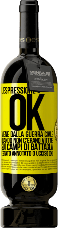 Spedizione Gratuita | Vino rosso Edizione Premium MBS® Riserva L'espressione OK viene dalla guerra civile, quando non c'erano vittime sui campi di battaglia, è stato annotato 0 ucciso (OK) Etichetta Gialla. Etichetta personalizzabile Riserva 12 Mesi Raccogliere 2014 Tempranillo