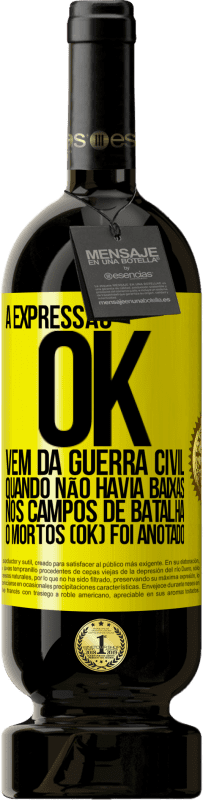 49,95 € Envio grátis | Vinho tinto Edição Premium MBS® Reserva A expressão OK vem da Guerra Civil, quando não havia baixas nos campos de batalha, 0 mortos (OK) foi anotado Etiqueta Amarela. Etiqueta personalizável Reserva 12 Meses Colheita 2016 Tempranillo