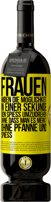 49,95 € | Rotwein Premium Ausgabe MBS® Reserve Frauen haben die Möglichkeit, in einer Sekunde den Spieß umzudrehen. Ohne dass man es merkt, ohne Pfanne und Spieß Gelbes Etikett. Anpassbares Etikett Reserve 12 Monate Ernte 2015 Tempranillo