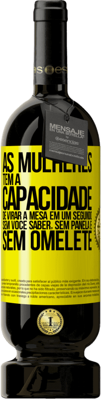 49,95 € Envio grátis | Vinho tinto Edição Premium MBS® Reserva As mulheres têm a capacidade de virar a mesa em um segundo. Sem você saber, sem panela e sem omelete Etiqueta Amarela. Etiqueta personalizável Reserva 12 Meses Colheita 2016 Tempranillo