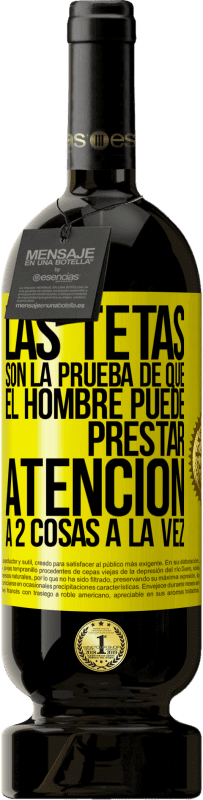 49,95 € | Vino Tinto Edición Premium MBS® Reserva Las tetas son la prueba de que el hombre puede prestar atención a 2 cosas a la vez Etiqueta Amarilla. Etiqueta personalizable Reserva 12 Meses Cosecha 2016 Tempranillo