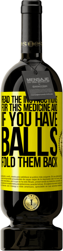 «Read the instructions for this medicine and if you have balls, fold them back» Premium Edition MBS® Reserve