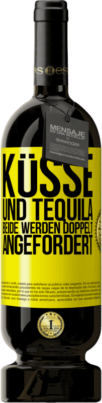 «Küsse und Tequila. Beide werden doppelt angefordert» Premium Ausgabe MBS® Reserve