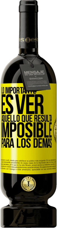 «Lo importante es ver aquello que resulta imposible para los demás» Edición Premium MBS® Reserva