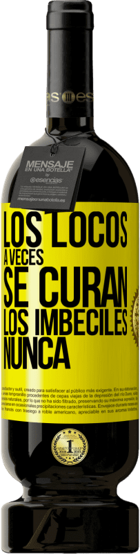 49,95 € Envío gratis | Vino Tinto Edición Premium MBS® Reserva Los locos a veces se curan, los imbéciles nunca Etiqueta Amarilla. Etiqueta personalizable Reserva 12 Meses Cosecha 2016 Tempranillo