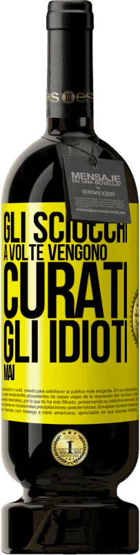 Spedizione Gratuita | Vino rosso Edizione Premium MBS® Riserva Gli sciocchi a volte vengono curati, gli idioti mai Etichetta Gialla. Etichetta personalizzabile Riserva 12 Mesi Raccogliere 2014 Tempranillo