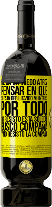 «Me da un miedo atroz pensar en que se está debilitando mi interés por todo. No resisto esta soledad. Busco compañía y no» Edición Premium MBS® Reserva