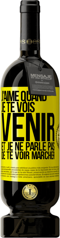 «J'aime quand je te vois venir et je ne parle pas de te voir marcher» Édition Premium MBS® Réserve