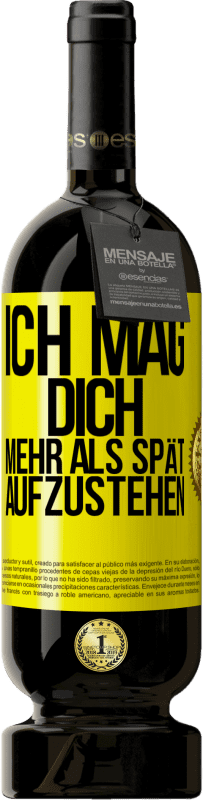 49,95 € Kostenloser Versand | Rotwein Premium Ausgabe MBS® Reserve Ich mag dich mehr als spät aufzustehen Gelbes Etikett. Anpassbares Etikett Reserve 12 Monate Ernte 2016 Tempranillo