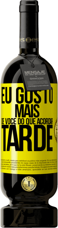 49,95 € Envio grátis | Vinho tinto Edição Premium MBS® Reserva Eu gosto mais de você do que acordar tarde Etiqueta Amarela. Etiqueta personalizável Reserva 12 Meses Colheita 2016 Tempranillo