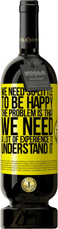 «Нам нужно так мало, чтобы быть счастливыми ... Проблема в том, что нам нужен большой опыт, чтобы понять это» Premium Edition MBS® Бронировать