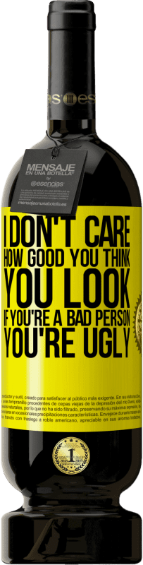 «I don't care how good you think you look, if you're a bad person ... you're ugly» Premium Edition MBS® Reserve