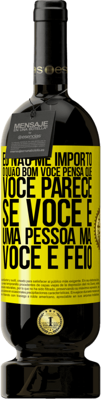 «Eu não me importo o quão bom você pensa que você parece, se você é uma pessoa má ... você é feio» Edição Premium MBS® Reserva