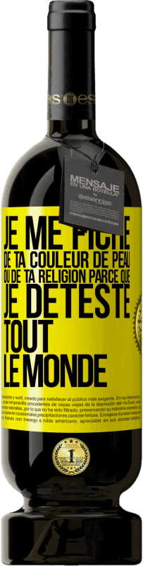 49,95 € Envoi gratuit | Vin rouge Édition Premium MBS® Réserve Je me fiche de ta couleur de peau ou de ta religion parce que je déteste tout le monde Étiquette Jaune. Étiquette personnalisable Réserve 12 Mois Récolte 2014 Tempranillo