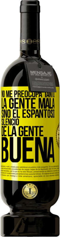 Envío gratis | Vino Tinto Edición Premium MBS® Reserva No me preocupa tanto la gente mala, sino el espantoso silencio de la gente buena Etiqueta Amarilla. Etiqueta personalizable Reserva 12 Meses Cosecha 2014 Tempranillo