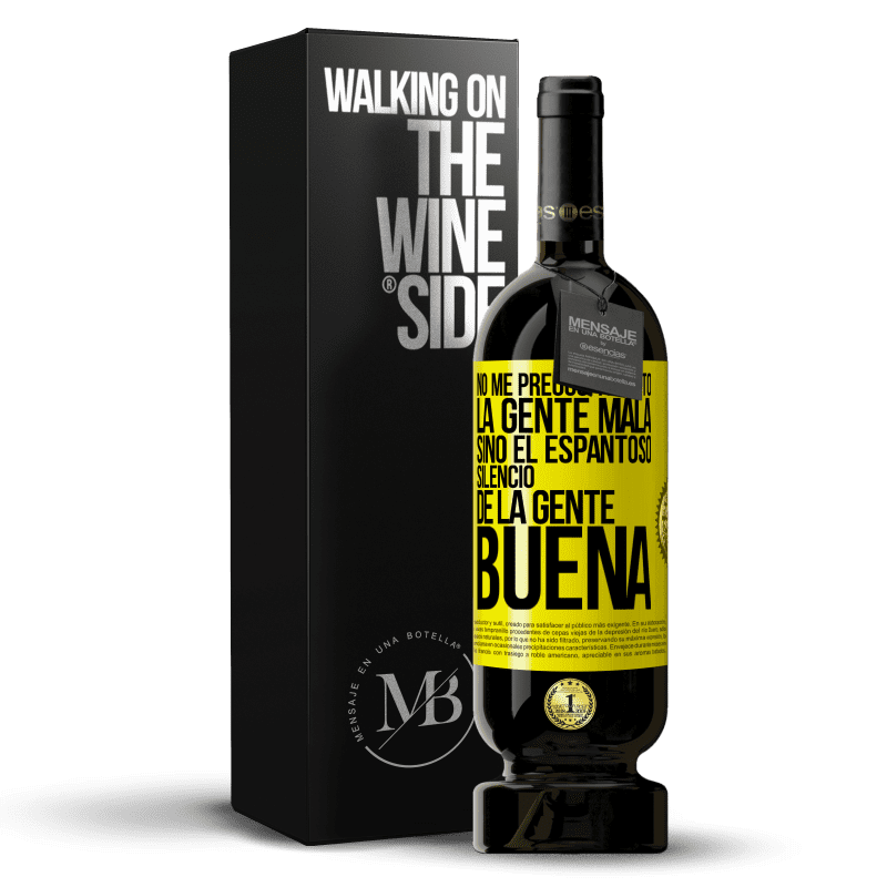 49,95 € Envío gratis | Vino Tinto Edición Premium MBS® Reserva No me preocupa tanto la gente mala, sino el espantoso silencio de la gente buena Etiqueta Amarilla. Etiqueta personalizable Reserva 12 Meses Cosecha 2014 Tempranillo