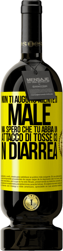 49,95 € | Vino rosso Edizione Premium MBS® Riserva Non ti auguro niente di male, ma spero che tu abbia un attacco di tosse con diarrea Etichetta Gialla. Etichetta personalizzabile Riserva 12 Mesi Raccogliere 2016 Tempranillo