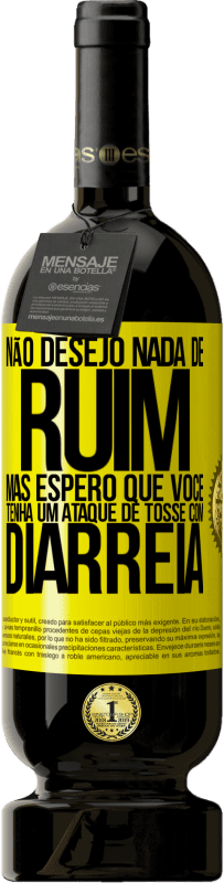 49,95 € | Vinho tinto Edição Premium MBS® Reserva Não desejo nada de ruim, mas espero que você tenha um ataque de tosse com diarréia Etiqueta Amarela. Etiqueta personalizável Reserva 12 Meses Colheita 2016 Tempranillo