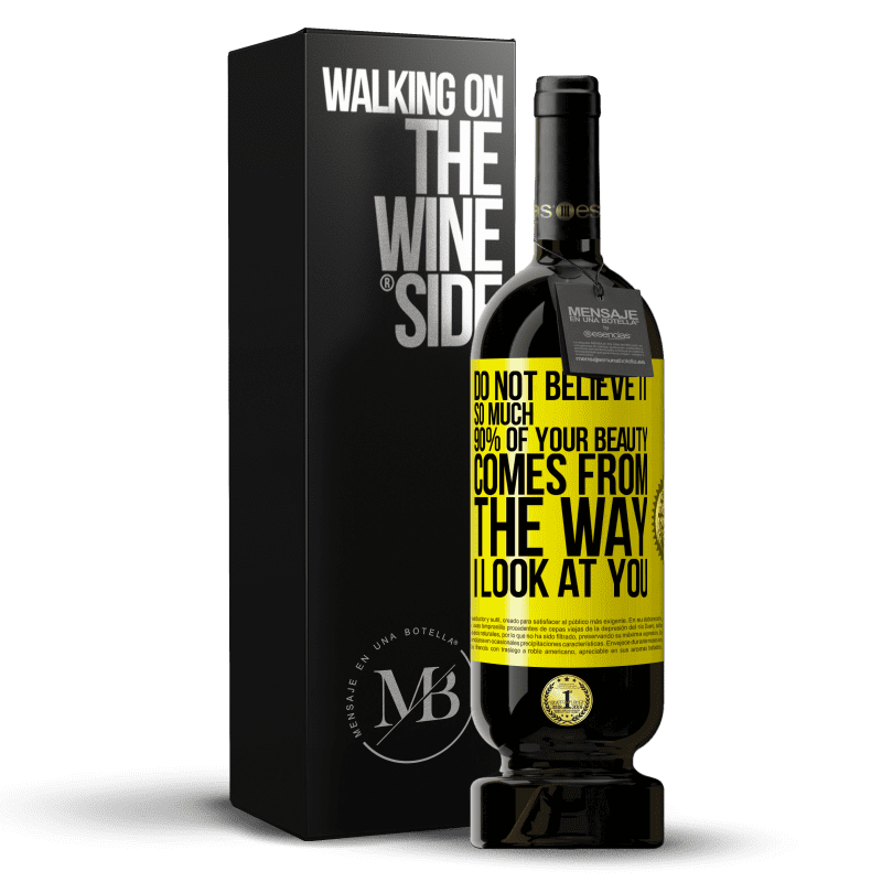 49,95 € Free Shipping | Red Wine Premium Edition MBS® Reserve Do not believe it so much. 90% of your beauty comes from the way I look at you Yellow Label. Customizable label Reserve 12 Months Harvest 2016 Tempranillo
