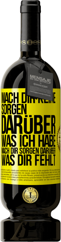 49,95 € Kostenloser Versand | Rotwein Premium Ausgabe MBS® Reserve Mach Dir keine Sorgen darüber, was ich habe, mach Dir Sorgen darüber, was Dir fehlt Gelbes Etikett. Anpassbares Etikett Reserve 12 Monate Ernte 2015 Tempranillo