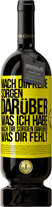 «Mach Dir keine Sorgen darüber, was ich habe, mach Dir Sorgen darüber, was Dir fehlt» Premium Ausgabe MBS® Reserve